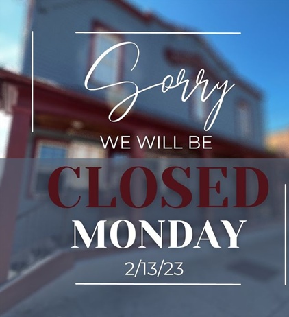 Sorry for any inconvenience but we will be closed this coming Monday, 2/13. A much needed day of rest for all of us. We will be back open Tuesday at 11am with all new specials for next week.